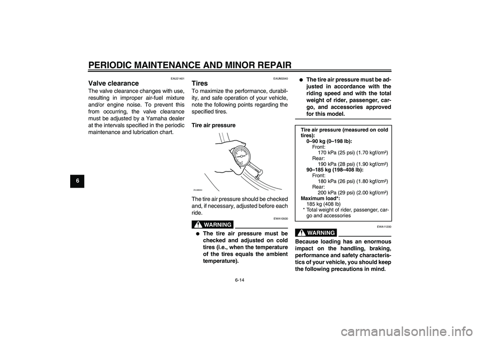 YAMAHA XCITY 125 2008 Owners Manual PERIODIC MAINTENANCE AND MINOR REPAIR
6-14
6
EAU21401
Valve clearance The valve clearance changes with use,
resulting in improper air-fuel mixture
and/or engine noise. To prevent this
from occurring, YAMAHA XCITY 125 2008 Owners Manual PERIODIC MAINTENANCE AND MINOR REPAIR
6-14
6
EAU21401
Valve clearance The valve clearance changes with use,
resulting in improper air-fuel mixture
and/or engine noise. To prevent this
from occurring,