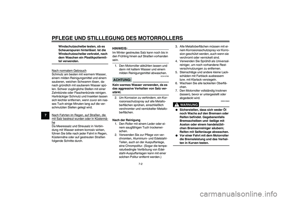 YAMAHA XCITY 125 2008 Betriebsanleitungen (in German) PFLEGE UND STILLLEGUNG DES MOTORROLLERS
7-2
7
Windschutzscheibe testen, ob es
Scheuerspuren hinterlässt. Ist die
Windschutzscheibe verkratzt, nach
dem Waschen ein Plastikpoliermit-tel verwenden.
N YAMAHA XCITY 125 2008 Betriebsanleitungen (in German) PFLEGE UND STILLLEGUNG DES MOTORROLLERS
7-2
7
Windschutzscheibe testen, ob es
Scheuerspuren hinterlässt. Ist die
Windschutzscheibe verkratzt, nach
dem Waschen ein Plastikpoliermit-tel verwenden.
N