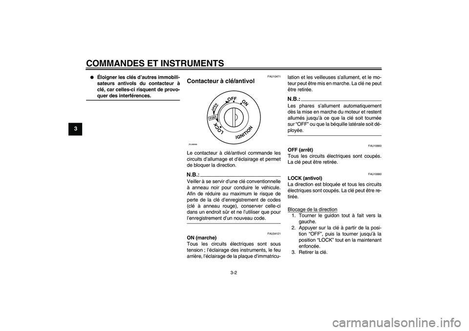 YAMAHA XCITY 125 2008 Notices Demploi (in French) COMMANDES ET INSTRUMENTS
3-2
3
Éloigner les clés d’autres immobili-
sateurs antivols du contacteur à
clé, car celles-ci risquent de provo-quer des interférences.
FAU10471
Contacteur à clé/a YAMAHA XCITY 125 2008 Notices Demploi (in French) COMMANDES ET INSTRUMENTS
3-2
3
Éloigner les clés d’autres immobili-
sateurs antivols du contacteur à
clé, car celles-ci risquent de provo-quer des interférences.
FAU10471
Contacteur à clé/a