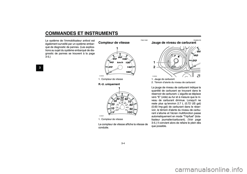 YAMAHA XCITY 125 2008 Notices Demploi (in French) COMMANDES ET INSTRUMENTS
3-4
3
Le système de l’immobilisateur antivol est
également surveillé par un système embar-
qué de diagnostic de pannes. (Les explica-
tions au sujet du système embarqu YAMAHA XCITY 125 2008 Notices Demploi (in French) COMMANDES ET INSTRUMENTS
3-4
3
Le système de l’immobilisateur antivol est
également surveillé par un système embar-
qué de diagnostic de pannes. (Les explica-
tions au sujet du système embarqu
