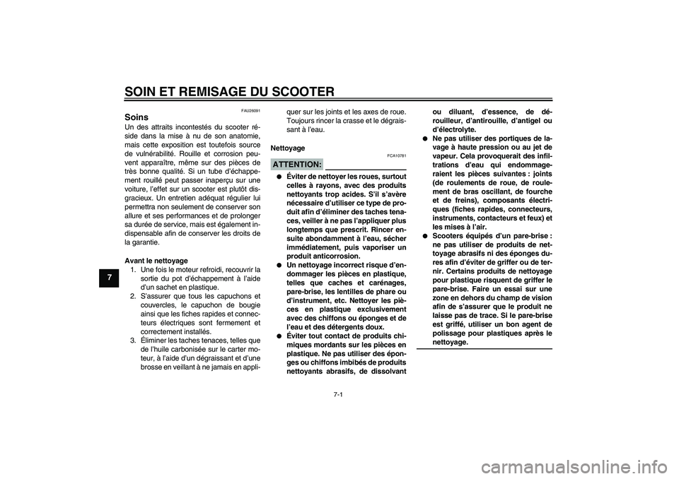 YAMAHA XCITY 125 2008 Notices Demploi (in French) SOIN ET REMISAGE DU SCOOTER
7-1
7
FAU26091
Soins Un des attraits incontestés du scooter ré-
side dans la mise à nu de son anatomie,
mais cette exposition est toutefois source
de vulnérabilité. Ro YAMAHA XCITY 125 2008 Notices Demploi (in French) SOIN ET REMISAGE DU SCOOTER
7-1
7
FAU26091
Soins Un des attraits incontestés du scooter ré-
side dans la mise à nu de son anatomie,
mais cette exposition est toutefois source
de vulnérabilité. Ro