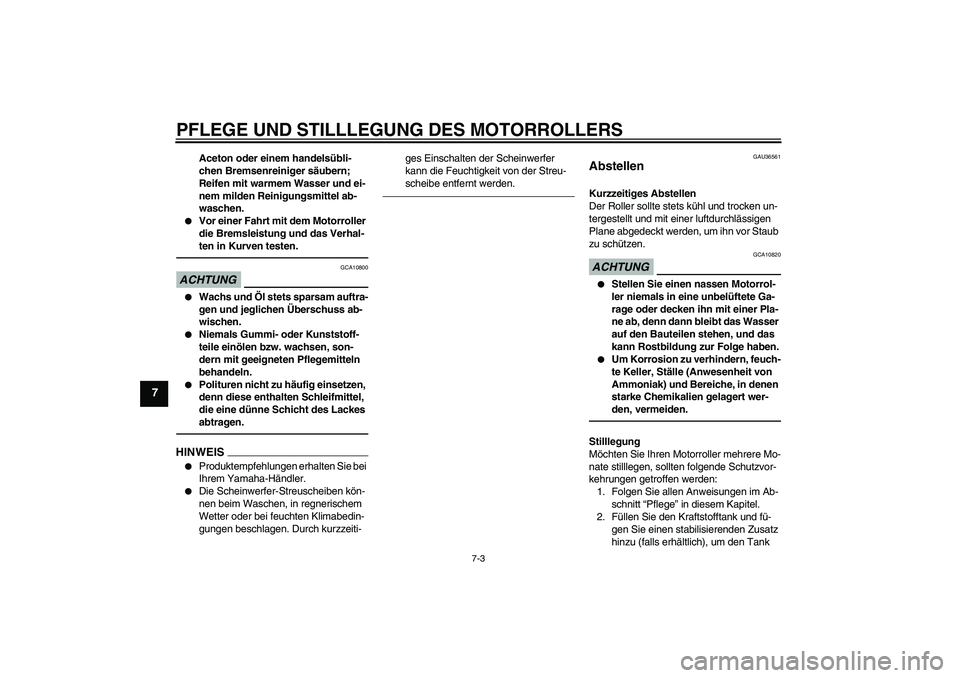 YAMAHA XCITY 250 2010 Betriebsanleitungen (in German) PFLEGE UND STILLLEGUNG DES MOTORROLLERS
7-3
7
Aceton oder einem handelsübli-
chen Bremsenreiniger säubern;
Reifen mit warmem Wasser und ei-
nem milden Reinigungsmittel ab-
waschen.
Vor einer Fahr YAMAHA XCITY 250 2010 Betriebsanleitungen (in German) PFLEGE UND STILLLEGUNG DES MOTORROLLERS
7-3
7
Aceton oder einem handelsübli-
chen Bremsenreiniger säubern;
Reifen mit warmem Wasser und ei-
nem milden Reinigungsmittel ab-
waschen.
Vor einer Fahr