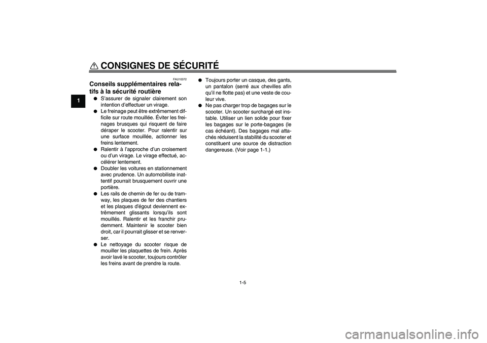 YAMAHA XCITY 250 2010 Notices Demploi (in French) CONSIGNES DE SÉCURITÉ
1-5
1
FAU10372
Conseils supplémentaires rela-
tifs à la sécurité routière
S’assurer de signaler clairement son
intention d’effectuer un virage.
Le freinage peut ê YAMAHA XCITY 250 2010 Notices Demploi (in French) CONSIGNES DE SÉCURITÉ
1-5
1
FAU10372
Conseils supplémentaires rela-
tifs à la sécurité routière
S’assurer de signaler clairement son
intention d’effectuer un virage.
Le freinage peut ê