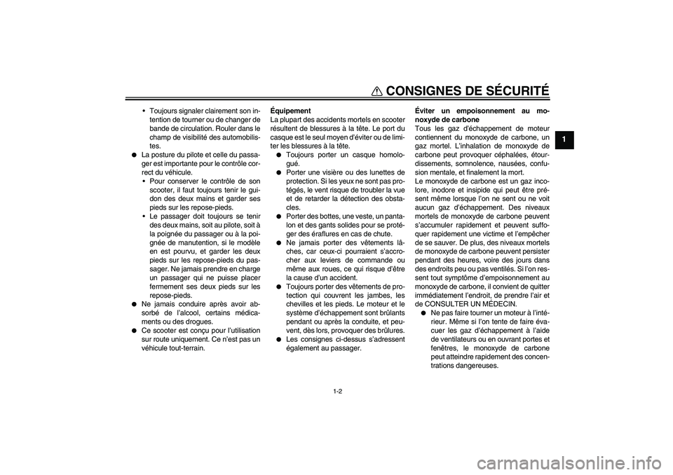 YAMAHA XCITY 250 2010 Notices Demploi (in French) CONSIGNES DE SÉCURITÉ
1-2
1
Toujours signaler clairement son in-
tention de tourner ou de changer de
bande de circulation. Rouler dans le
champ de visibilité des automobilis-
tes.
La posture du YAMAHA XCITY 250 2010 Notices Demploi (in French) CONSIGNES DE SÉCURITÉ
1-2
1
Toujours signaler clairement son in-
tention de tourner ou de changer de
bande de circulation. Rouler dans le
champ de visibilité des automobilis-
tes.
La posture du
