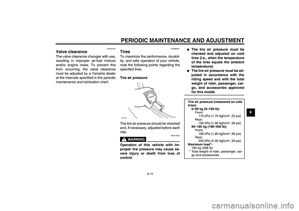 YAMAHA XCITY 250 2009 Owners Manual PERIODIC MAINTENANCE AND ADJUSTMENT
6-14
6
EAU21401
Valve clearance The valve clearance changes with use,
resulting in improper air-fuel mixture
and/or engine noise. To prevent this
from occurring, th YAMAHA XCITY 250 2009 Owners Manual PERIODIC MAINTENANCE AND ADJUSTMENT
6-14
6
EAU21401
Valve clearance The valve clearance changes with use,
resulting in improper air-fuel mixture
and/or engine noise. To prevent this
from occurring, th