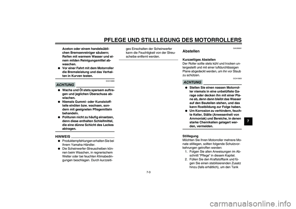 YAMAHA XCITY 250 2009 Betriebsanleitungen (in German) PFLEGE UND STILLLEGUNG DES MOTORROLLERS
7-3
7
Aceton oder einem handelsübli-
chen Bremsenreiniger säubern;
Reifen mit warmem Wasser und ei-
nem milden Reinigungsmittel ab-
waschen.
Vor einer Fahr YAMAHA XCITY 250 2009 Betriebsanleitungen (in German) PFLEGE UND STILLLEGUNG DES MOTORROLLERS
7-3
7
Aceton oder einem handelsübli-
chen Bremsenreiniger säubern;
Reifen mit warmem Wasser und ei-
nem milden Reinigungsmittel ab-
waschen.
Vor einer Fahr