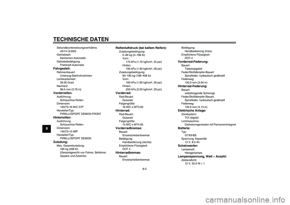 YAMAHA XCITY 250 2009 Betriebsanleitungen (in German) TECHNISCHE DATEN
8-2
8
Sekundäruntersetzungsverhältnis:
42/14 (3.000)
Getriebeart:
Keilriemen-Automatik
Getriebebetätigung:
Fliehkraft-AutomatikFahrgestell:Rahmenbauart:
Unterzug-Stahlrohrrahmen
Le YAMAHA XCITY 250 2009 Betriebsanleitungen (in German) TECHNISCHE DATEN
8-2
8
Sekundäruntersetzungsverhältnis:
42/14 (3.000)
Getriebeart:
Keilriemen-Automatik
Getriebebetätigung:
Fliehkraft-AutomatikFahrgestell:Rahmenbauart:
Unterzug-Stahlrohrrahmen
Le