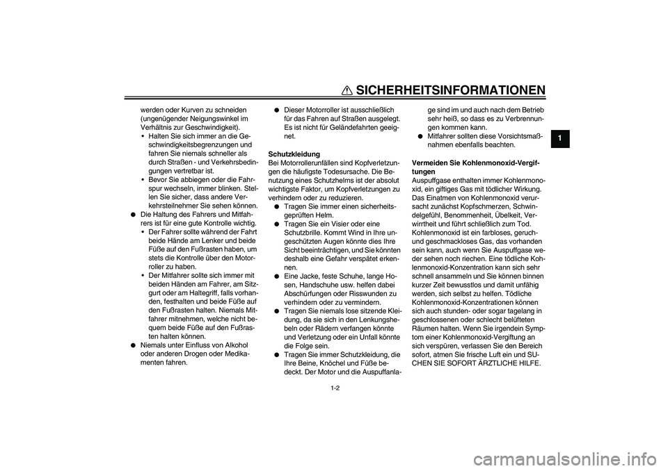 YAMAHA XCITY 250 2009 Betriebsanleitungen (in German) SICHERHEITSINFORMATIONEN
1-2
1
werden oder Kurven zu schneiden
(ungenügender Neigungswinkel im
Verhältnis zur Geschwindigkeit).
Halten Sie sich immer an die Ge-
schwindigkeitsbegrenzungen und
fa YAMAHA XCITY 250 2009 Betriebsanleitungen (in German) SICHERHEITSINFORMATIONEN
1-2
1
werden oder Kurven zu schneiden
(ungenügender Neigungswinkel im
Verhältnis zur Geschwindigkeit).
Halten Sie sich immer an die Ge-
schwindigkeitsbegrenzungen und
fa