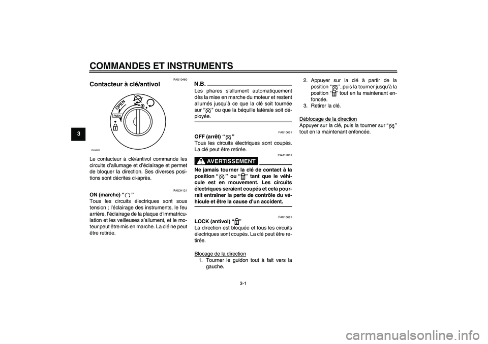YAMAHA XCITY 250 2009 Notices Demploi (in French) COMMANDES ET INSTRUMENTS
3-1
3
FAU10460
Contacteur à clé/antivol Le contacteur à clé/antivol commande les
circuits d’allumage et d’éclairage et permet
de bloquer la direction. Ses diverses po YAMAHA XCITY 250 2009 Notices Demploi (in French) COMMANDES ET INSTRUMENTS
3-1
3
FAU10460
Contacteur à clé/antivol Le contacteur à clé/antivol commande les
circuits d’allumage et d’éclairage et permet
de bloquer la direction. Ses diverses po
