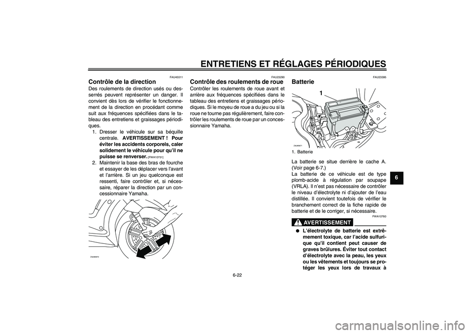 YAMAHA XCITY 250 2009 Notices Demploi (in French) ENTRETIENS ET RÉGLAGES PÉRIODIQUES
6-22
6
FAU45511
Contrôle de la direction Des roulements de direction usés ou des-
serrés peuvent représenter un danger. Il
convient dès lors de vérifier le f YAMAHA XCITY 250 2009 Notices Demploi (in French) ENTRETIENS ET RÉGLAGES PÉRIODIQUES
6-22
6
FAU45511
Contrôle de la direction Des roulements de direction usés ou des-
serrés peuvent représenter un danger. Il
convient dès lors de vérifier le f