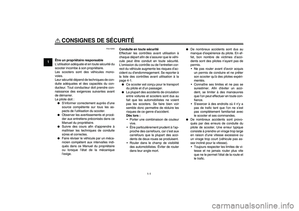 YAMAHA XCITY 250 2009 Notices Demploi (in French) 1-1
1
CONSIGNES DE SÉCURITÉ
FAU10263
Être un propriétaire responsable
L’utilisation adéquate et en toute sécurité du
scooter incombe à son propriétaire.
Les scooters sont des véhicules mo YAMAHA XCITY 250 2009 Notices Demploi (in French) 1-1
1
CONSIGNES DE SÉCURITÉ
FAU10263
Être un propriétaire responsable
L’utilisation adéquate et en toute sécurité du
scooter incombe à son propriétaire.
Les scooters sont des véhicules mo