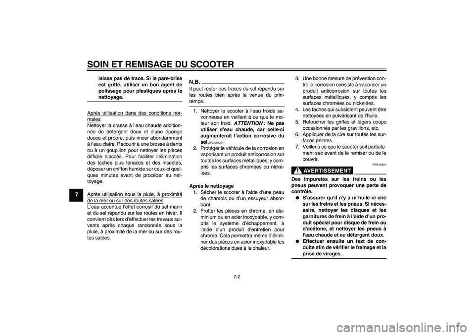 YAMAHA XCITY 250 2009 Notices Demploi (in French) SOIN ET REMISAGE DU SCOOTER
7-2
7
laisse pas de trace. Si le pare-brise
est griffé, utiliser un bon agent de
polissage pour plastiques après lenettoyage.
Après utilisation dans des conditions nor-
YAMAHA XCITY 250 2009 Notices Demploi (in French) SOIN ET REMISAGE DU SCOOTER
7-2
7
laisse pas de trace. Si le pare-brise
est griffé, utiliser un bon agent de
polissage pour plastiques après lenettoyage.
Après utilisation dans des conditions nor-