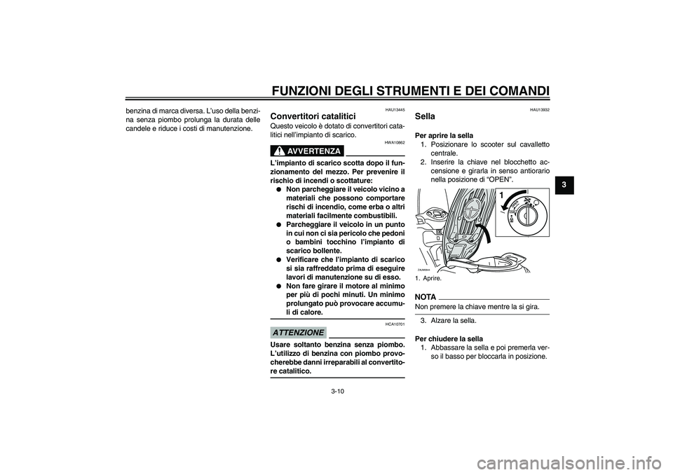 YAMAHA XCITY 250 2009 Manuale duso (in Italian) FUNZIONI DEGLI STRUMENTI E DEI COMANDI
3-10
3
benzina di marca diversa. L’uso della benzi-
na senza piombo prolunga la durata delle
candele e riduce i costi di manutenzione.
HAU13445
Convertitori ca YAMAHA XCITY 250 2009 Manuale duso (in Italian) FUNZIONI DEGLI STRUMENTI E DEI COMANDI
3-10
3
benzina di marca diversa. L’uso della benzi-
na senza piombo prolunga la durata delle
candele e riduce i costi di manutenzione.
HAU13445
Convertitori ca