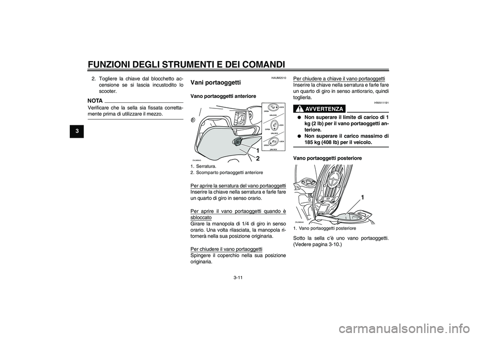 YAMAHA XCITY 250 2009 Manuale duso (in Italian) FUNZIONI DEGLI STRUMENTI E DEI COMANDI
3-11
3
2. Togliere la chiave dal blocchetto ac-
censione se si lascia incustodito lo
scooter.NOTAVerificare che la sella sia fissata corretta-mente prima di util YAMAHA XCITY 250 2009 Manuale duso (in Italian) FUNZIONI DEGLI STRUMENTI E DEI COMANDI
3-11
3
2. Togliere la chiave dal blocchetto ac-
censione se si lascia incustodito lo
scooter.NOTAVerificare che la sella sia fissata corretta-mente prima di util
