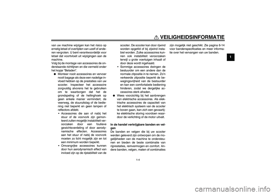 YAMAHA XCITY 250 2009 Instructieboekje (in Dutch) VEILIGHEIDSINFORMATIE
1-4
1
van uw machine wijzigen kan het risico op
ernstig letsel of overlijden van uzelf of ande-
ren vergroten. U bent verantwoordelijk voor
letsel dat voortvloeit uit wijzigingen YAMAHA XCITY 250 2009 Instructieboekje (in Dutch) VEILIGHEIDSINFORMATIE
1-4
1
van uw machine wijzigen kan het risico op
ernstig letsel of overlijden van uzelf of ande-
ren vergroten. U bent verantwoordelijk voor
letsel dat voortvloeit uit wijzigingen