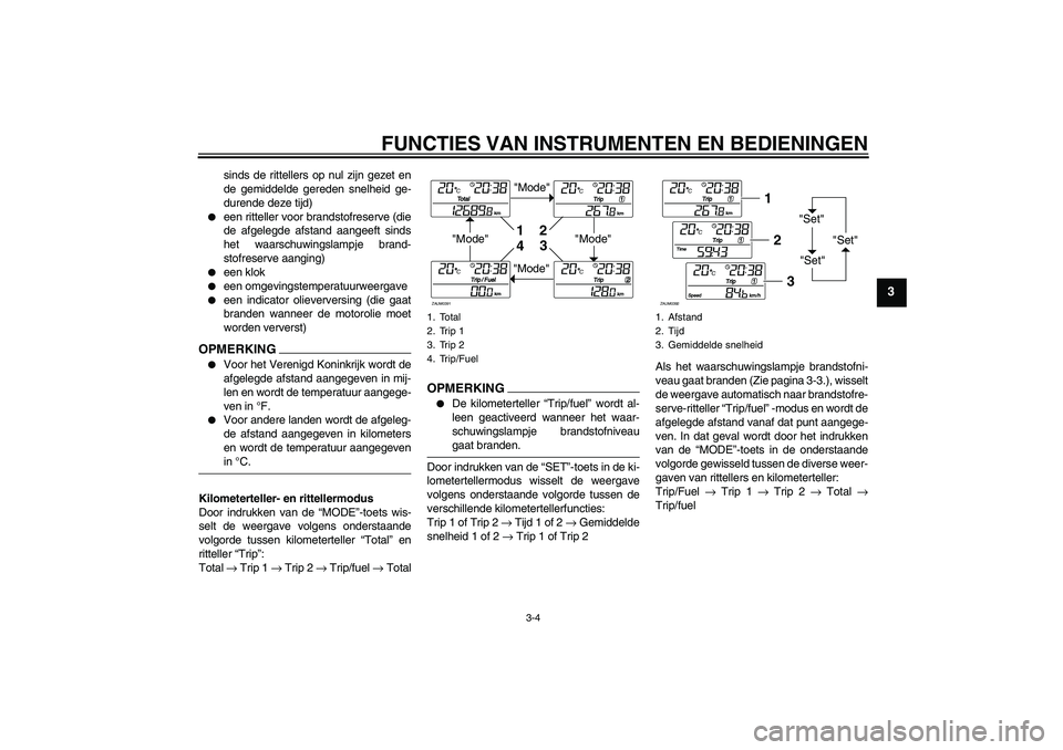 YAMAHA XCITY 250 2009 Instructieboekje (in Dutch) FUNCTIES VAN INSTRUMENTEN EN BEDIENINGEN
3-4
3
sinds de rittellers op nul zijn gezet en
de gemiddelde gereden snelheid ge-
durende deze tijd)
een ritteller voor brandstofreserve (die
de afgelegde af YAMAHA XCITY 250 2009 Instructieboekje (in Dutch) FUNCTIES VAN INSTRUMENTEN EN BEDIENINGEN
3-4
3
sinds de rittellers op nul zijn gezet en
de gemiddelde gereden snelheid ge-
durende deze tijd)
een ritteller voor brandstofreserve (die
de afgelegde af
