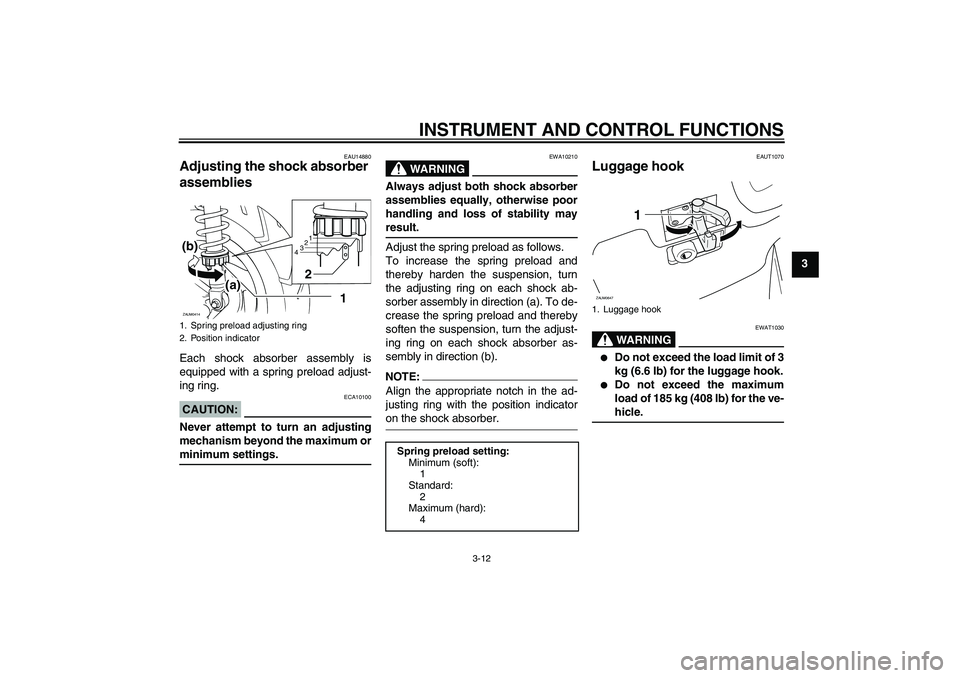 YAMAHA XCITY 250 2007 Owners Manual INSTRUMENT AND CONTROL FUNCTIONS
3-12
3
EAU14880
Adjusting the shock absorber
assemblies Each shock absorber assembly is
equipped with a spring preload adjust-
ing ring.CAUTION:
ECA10100
Never attemp YAMAHA XCITY 250 2007 Owners Manual INSTRUMENT AND CONTROL FUNCTIONS
3-12
3
EAU14880
Adjusting the shock absorber
assemblies Each shock absorber assembly is
equipped with a spring preload adjust-
ing ring.CAUTION:
ECA10100
Never attemp