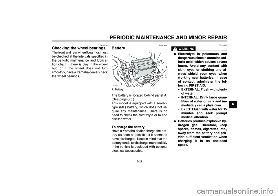 YAMAHA XCITY 250 2007 Owners Manual PERIODIC MAINTENANCE AND MINOR REPAIR
6-21
6
EAU23290
Checking the wheel bearings The front and rear wheel bearings must
be checked at the intervals specified in
the periodic maintenance and lubrica-
YAMAHA XCITY 250 2007 Owners Manual PERIODIC MAINTENANCE AND MINOR REPAIR
6-21
6
EAU23290
Checking the wheel bearings The front and rear wheel bearings must
be checked at the intervals specified in
the periodic maintenance and lubrica-