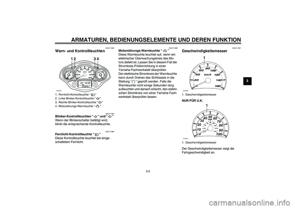YAMAHA XCITY 250 2008 Betriebsanleitungen (in German) ARMATUREN, BEDIENUNGSELEMENTE UND DEREN FUNKTION
3-2
3
GAU11003
Warn- und Kontrollleuchten
GAU11030
Blinker-Kontrollleuchten “” und “”
Wenn der Blinkerschalter betätigt wird,
blinkt die en YAMAHA XCITY 250 2008 Betriebsanleitungen (in German) ARMATUREN, BEDIENUNGSELEMENTE UND DEREN FUNKTION
3-2
3
GAU11003
Warn- und Kontrollleuchten
GAU11030
Blinker-Kontrollleuchten “” und “”
Wenn der Blinkerschalter betätigt wird,
blinkt die en