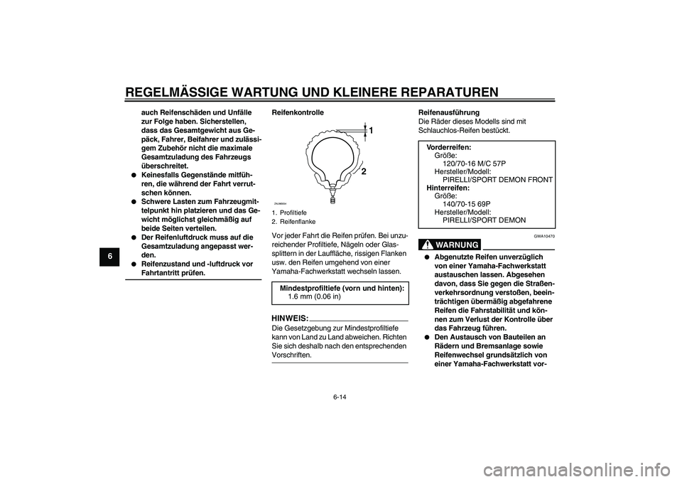 YAMAHA XCITY 250 2008 Betriebsanleitungen (in German) REGELMÄSSIGE WARTUNG UND KLEINERE REPARATUREN
6-14
6
auch Reifenschäden und Unfälle
zur Folge haben. Sicherstellen,
dass das Gesamtgewicht aus Ge-
päck, Fahrer, Beifahrer und zulässi-
gem Zubeh YAMAHA XCITY 250 2008 Betriebsanleitungen (in German) REGELMÄSSIGE WARTUNG UND KLEINERE REPARATUREN
6-14
6
auch Reifenschäden und Unfälle
zur Folge haben. Sicherstellen,
dass das Gesamtgewicht aus Ge-
päck, Fahrer, Beifahrer und zulässi-
gem Zubeh