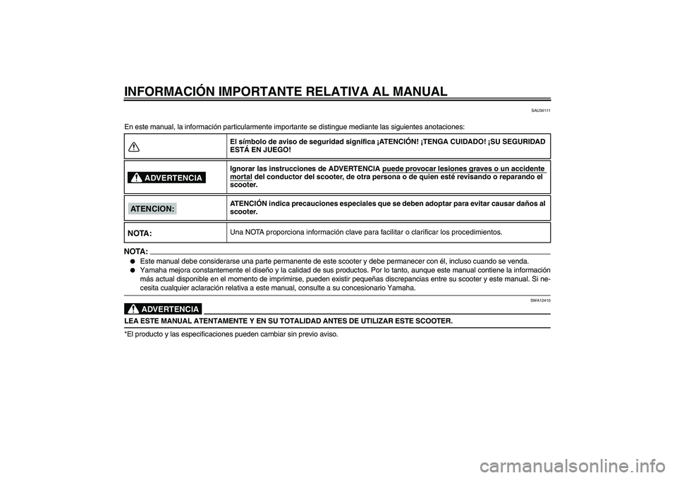 YAMAHA XCITY 250 2008 Manuale de Empleo (in Spanish) INFORMACIÓN IMPORTANTE RELATIVA AL MANUAL
SAU34111
En este manual, la información particularmente importante se distingue mediante las siguientes anotaciones:NOTA:
Este manual debe considerarse una YAMAHA XCITY 250 2008 Manuale de Empleo (in Spanish) INFORMACIÓN IMPORTANTE RELATIVA AL MANUAL
SAU34111
En este manual, la información particularmente importante se distingue mediante las siguientes anotaciones:NOTA:
Este manual debe considerarse una