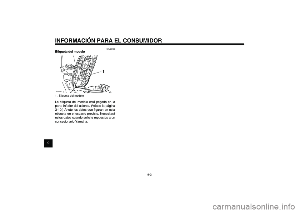 YAMAHA XCITY 250 2008  Manuale de Empleo (in Spanish) INFORMACIÓN PARA EL CONSUMIDOR
9-2
9
SAU26490
Etiqueta del modelo 
La etiqueta del modelo está pegada en la
parte inferior del asiento. (Véase la página
3-10.) Anote los datos que figuran en esta

