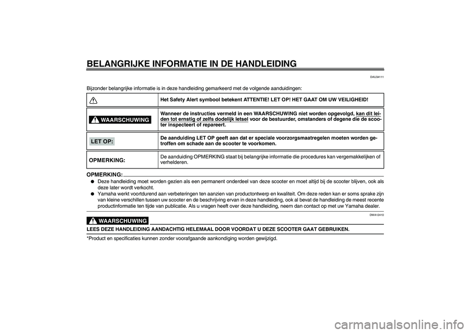 YAMAHA XCITY 250 2008 Instructieboekje (in Dutch) BELANGRIJKE INFORMATIE IN DE HANDLEIDING
DAU34111
Bijzonder belangrijke informatie is in deze handleiding gemarkeerd met de volgende aanduidingen:OPMERKING:
Deze handleiding moet worden gezien als ee YAMAHA XCITY 250 2008 Instructieboekje (in Dutch) BELANGRIJKE INFORMATIE IN DE HANDLEIDING
DAU34111
Bijzonder belangrijke informatie is in deze handleiding gemarkeerd met de volgende aanduidingen:OPMERKING:
Deze handleiding moet worden gezien als ee