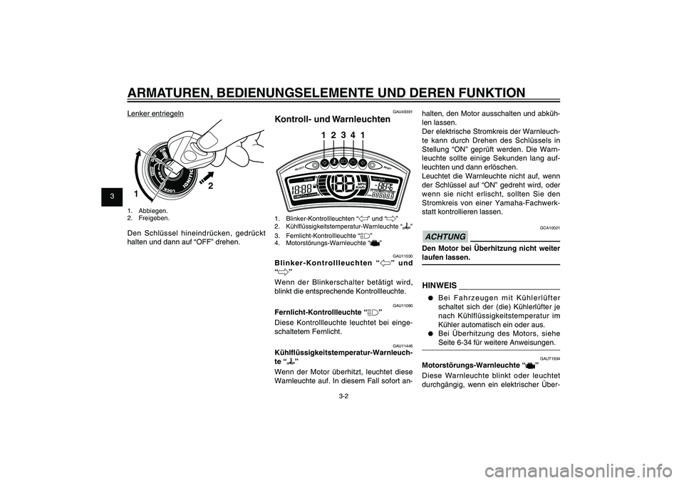 YAMAHA XENTER 125 2012 Betriebsanleitungen (in German) 1
2
3
4
5
6
7
8
9
3-2
GAU1044E
ARMATUREN, BEDIENUNGSELEMENTE UND DEREN FUNKTION
GAU49391
Kontroll- und Warnleuchten
SELECT
RESET
ODOOIL
TRI P 1 BE
L
T TRIP 2
OIL CHANGECLOOK
OUT TEM
P
3
24
1 1
1. Bli YAMAHA XENTER 125 2012 Betriebsanleitungen (in German) 1
2
3
4
5
6
7
8
9
3-2
GAU1044E
ARMATUREN, BEDIENUNGSELEMENTE UND DEREN FUNKTION
GAU49391
Kontroll- und Warnleuchten
SELECT
RESET
ODOOIL
TRI P 1 BE
L
T TRIP 2
OIL CHANGECLOOK
OUT TEM
P
3
24
1 1
1. Bli