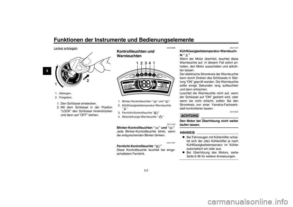 YAMAHA XENTER 150 2016 Betriebsanleitungen (in German) Funktionen der Instrumente und Bedienungselemente
3-2
1
23
4
5
6
7
8
9
10
11
12
Lenker entriegeln1. Den Schlüssel einstecken.
2. Mit dem Schlüssel in der Position “LOCK” den Schlüssel hineindr YAMAHA XENTER 150 2016 Betriebsanleitungen (in German) Funktionen der Instrumente und Bedienungselemente
3-2
1
23
4
5
6
7
8
9
10
11
12
Lenker entriegeln1. Den Schlüssel einstecken.
2. Mit dem Schlüssel in der Position “LOCK” den Schlüssel hineindr