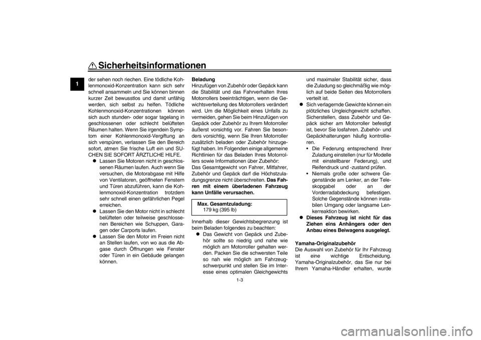 YAMAHA XENTER 150 2016 Betriebsanleitungen (in German) 1-3
Sicherheitsinformationen
1
2
3
4
5
6
7
8
9
10
11
12
der sehen noch riechen. Eine tödliche Koh-
lenmonoxid-Konzentration kann sich sehr
schnell ansammeln und Sie können binnen
kurzer Zeit bewusst YAMAHA XENTER 150 2016 Betriebsanleitungen (in German) 1-3
Sicherheitsinformationen
1
2
3
4
5
6
7
8
9
10
11
12
der sehen noch riechen. Eine tödliche Koh-
lenmonoxid-Konzentration kann sich sehr
schnell ansammeln und Sie können binnen
kurzer Zeit bewusst