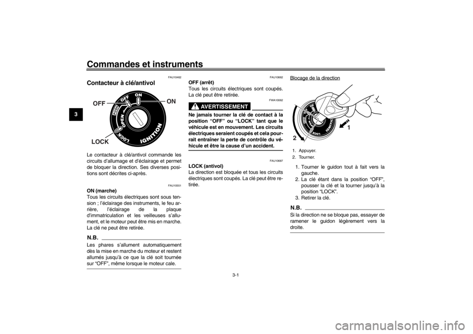 YAMAHA XENTER 150 2016  Notices Demploi (in French) 3-1
1
23
4
5
6
7
8
9
10
11
12
Commandes et instruments
FAU10462
Contacteur à clé/antivolLe contacteur à clé/ antivol commande les
circuits d’allumage et d’éclairage et permet
de bloquer la di