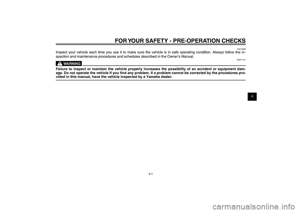 YAMAHA XENTER 150 2012  Owners Manual 1
2
3
4
5
6
7
8
9
4-1
EAU15582
FOR YOUR SAFETY - PRE-OPERATION CHECKS
EAU15582
FOR YOUR SAFETY - PRE-OPERATION CHECKS
EAU15596
Inspect your vehicle each time you use it to make sure the vehicle is in 