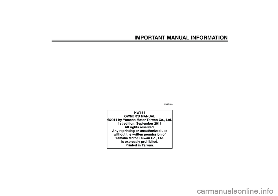 YAMAHA XENTER 150 2012  Owners Manual IMPORTANT MANUAL INFORMATION
EAUT1390
HW151
OWNER’S MANUAL
©2011 by Yamaha Motor Taiwan Co., Ltd.
1st edition, September 2011
All rights reserved.
Any reprinting or unauthorized use
without the wri