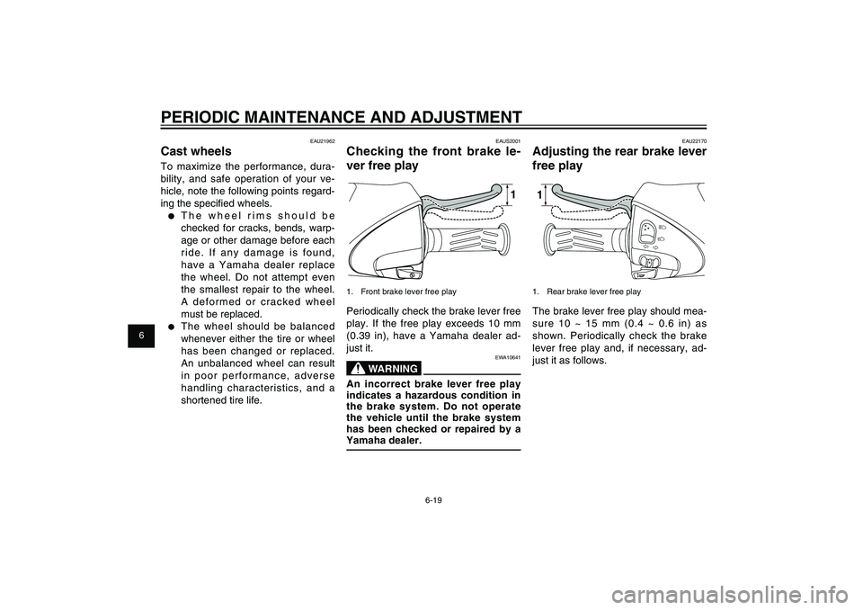 YAMAHA XENTER 150 2012  Owners Manual 1
2
3
4
5
6
7
8
9
6-19
EAU1722A
PERIODIC MAINTENANCE AND ADJUSTMENT
EAU22170
Adjusting the rear brake lever 
free play11.  Rear brake lever free playThe brake lever free play should mea-
sure 10 ~ 15 