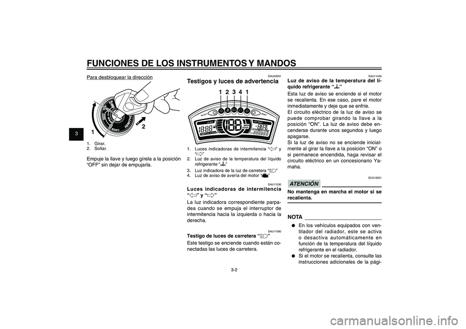 YAMAHA XENTER 150 2012 Manuale de Empleo (in Spanish) 1
2
3
4
5
6
7
8
9
3-2
SAU1044E
FUNCIONES DE LOS INSTRUMENTOS Y MANDOS
SAU49391
Testigos y luces de advertencia
SELECT
RESET
ODOOIL
TRI P 1 BE
L
T TRIP 2
OIL CHANGECLOOK
OUT TEM
P
3
24
1 1
1. Luces i YAMAHA XENTER 150 2012 Manuale de Empleo (in Spanish) 1
2
3
4
5
6
7
8
9
3-2
SAU1044E
FUNCIONES DE LOS INSTRUMENTOS Y MANDOS
SAU49391
Testigos y luces de advertencia
SELECT
RESET
ODOOIL
TRI P 1 BE
L
T TRIP 2
OIL CHANGECLOOK
OUT TEM
P
3
24
1 1
1. Luces i