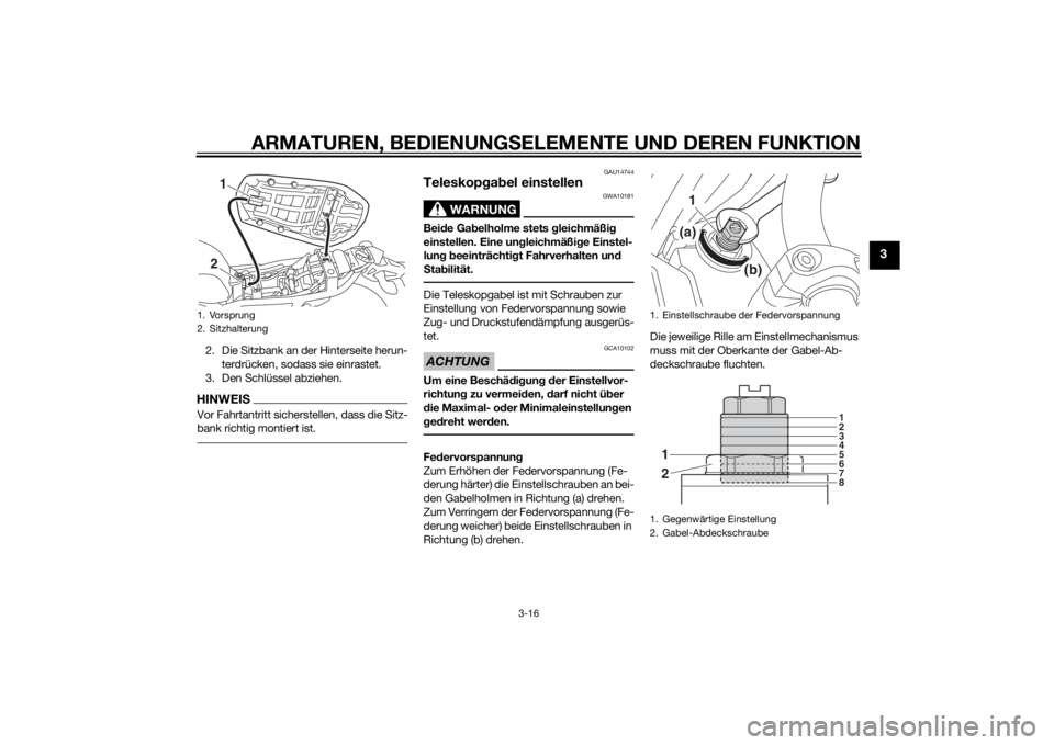 YAMAHA XJR 1300 2015  Betriebsanleitungen (in German) ARMATUREN, BEDIENUNGSELEMENTE UND DEREN FUNKTION
3-16
3
2. Die Sitzbank an der Hinterseite herun-
terdrücken, sodass sie einrastet.
3. Den Schlüssel abziehen.HINWEISVor Fahrtantritt sicherstellen, d