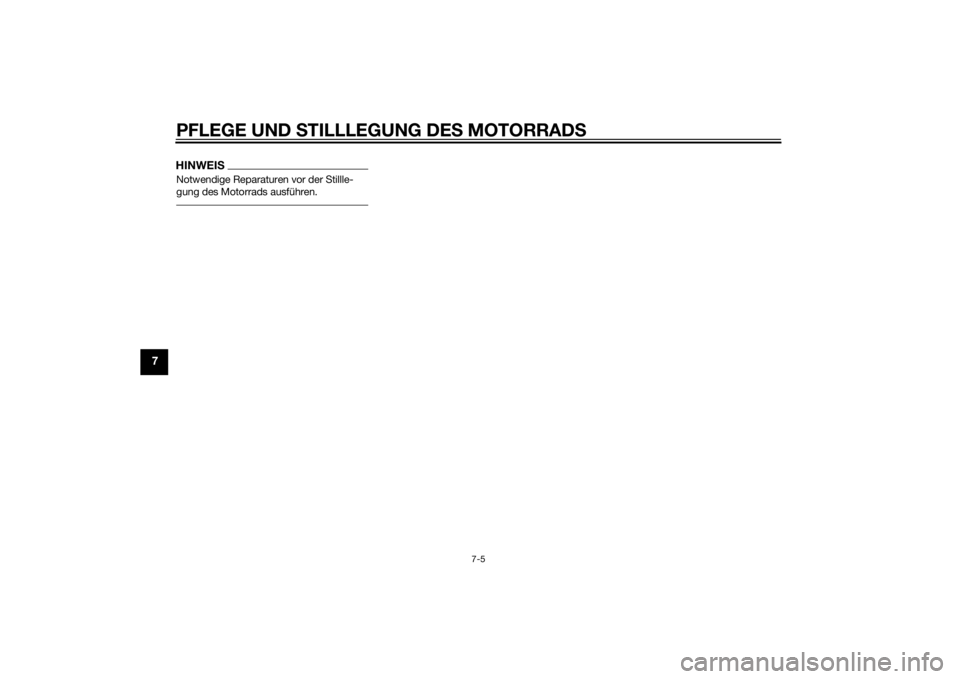 YAMAHA XJR 1300 2015  Betriebsanleitungen (in German) PFLEGE UND STILLLEGUNG DE S MOTORRAD S
7-5
7
HINWEISNotwendige Reparaturen vor der Stillle-
gung des Motorrads ausführen.U2PNG0G0.book  Page 5  Thursday, September 4, 2014  10:36 AM 