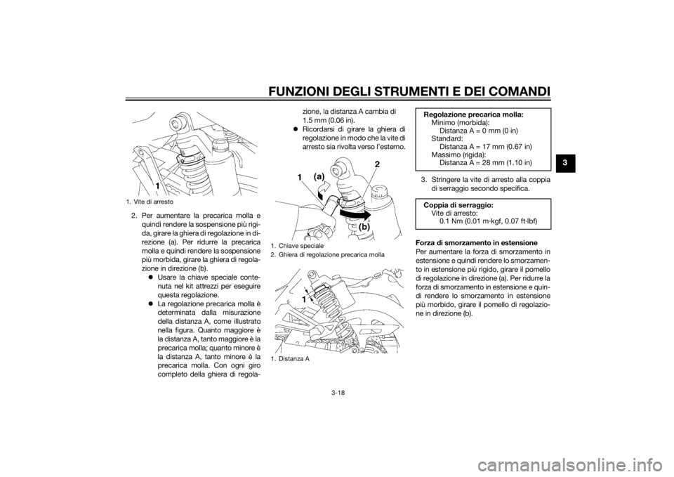 YAMAHA XJR 1300 2015  Manuale duso (in Italian) FUNZIONI DEGLI STRUMENTI E DEI COMANDI
3-18
3
2. Per aumentare la precarica molla equindi rendere la sospensione più rigi-
da, girare la ghiera di regolazione in di-
rezione (a). Per ridurre la preca