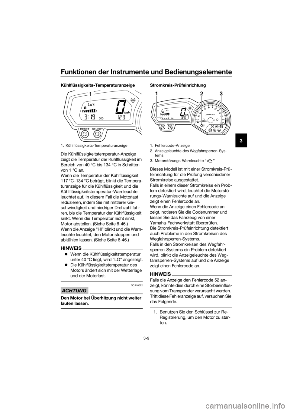 YAMAHA XJ6-N 2016  Betriebsanleitungen (in German) Funktionen der Instrumente un d Bed ienung selemente
3-9
3
Kühlflüssi gkeits-Temperaturanzei ge
Die Kühlflüssigkeitstemperatur-Anzeige 
zeigt die Temperatur der Kühlflüssigkeit im 
Bereich von 4