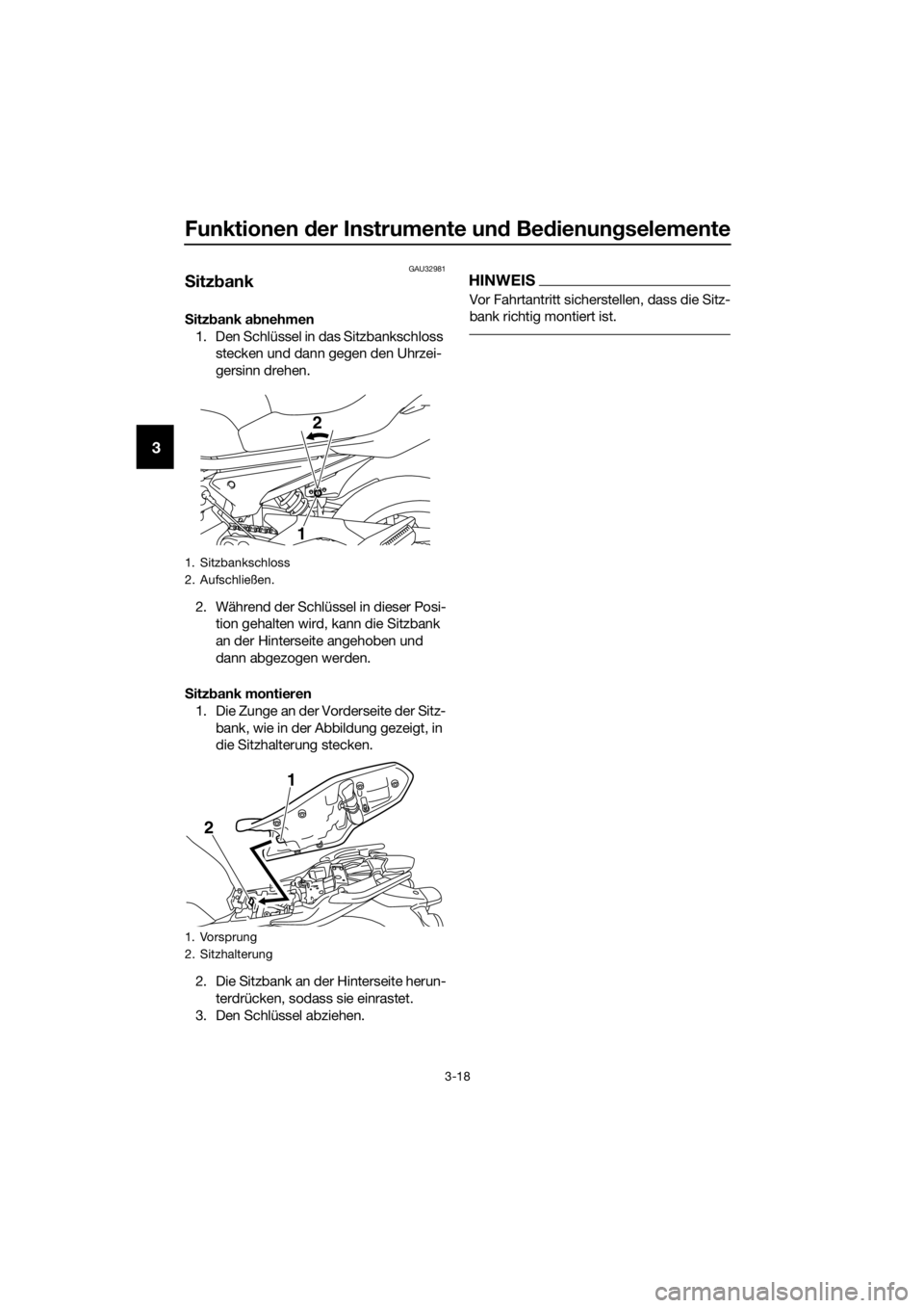 YAMAHA XJ6-N 2016  Betriebsanleitungen (in German) Funktionen der Instrumente un d Be dienung selemente
3-18
3
GAU32981
Sitz bank
S itz bank ab nehmen
1. Den Schlüssel in das Sitzbankschloss  stecken und dann gegen den Uhrzei-
gersinn drehen.
2. Wäh