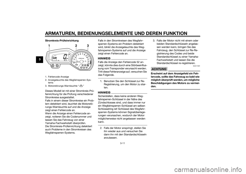 YAMAHA XJ6-N 2014  Betriebsanleitungen (in German) ARMATUREN, BEDIENUNGSELEMENTE UND DEREN FUNKTION
3-11
3
Stromkreis-Prüfeinrichtun g
Dieses Modell ist mit  einer Stromkreis-Prü-
feinrichtung für die Prüfung verschiedener 
Stromkreise ausgestatte