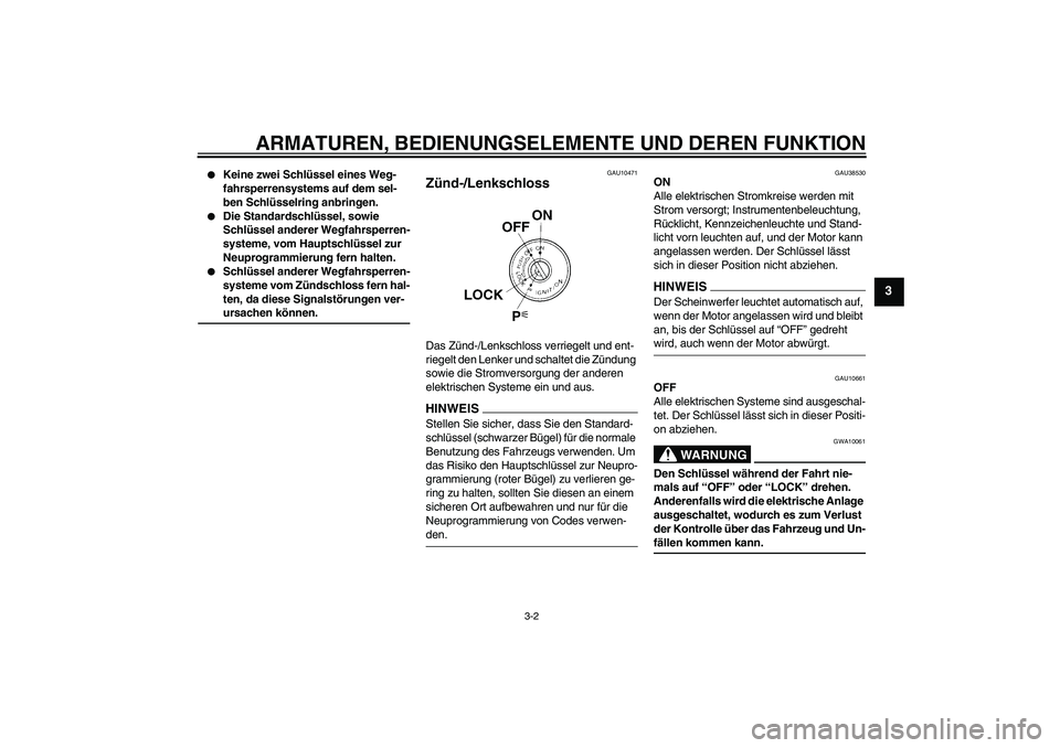 YAMAHA XJ6-N 2009 Betriebsanleitungen (in German) ARMATUREN, BEDIENUNGSELEMENTE UND DEREN FUNKTION
3-2
3
Keine zwei Schlüssel eines Weg-
fahrsperrensystems auf dem sel-
ben Schlüsselring anbringen.
Die Standardschlüssel, sowie
Schlüssel ande YAMAHA XJ6-N 2009 Betriebsanleitungen (in German) ARMATUREN, BEDIENUNGSELEMENTE UND DEREN FUNKTION
3-2
3
Keine zwei Schlüssel eines Weg-
fahrsperrensystems auf dem sel-
ben Schlüsselring anbringen.
Die Standardschlüssel, sowie
Schlüssel ande