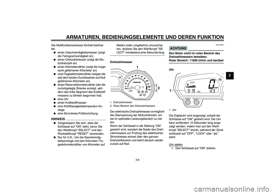 YAMAHA XJ6-N 2009 Betriebsanleitungen (in German) ARMATUREN, BEDIENUNGSELEMENTE UND DEREN FUNKTION
3-8
3
Die Multifunktionsmesser-Einheit beinhal-
tet:
einen Geschwindigkeitsmesser (zeigt
die Fahrgeschwindigkeit an)
einen Drehzahlmesser (zeigt di YAMAHA XJ6-N 2009 Betriebsanleitungen (in German) ARMATUREN, BEDIENUNGSELEMENTE UND DEREN FUNKTION
3-8
3
Die Multifunktionsmesser-Einheit beinhal-
tet:
einen Geschwindigkeitsmesser (zeigt
die Fahrgeschwindigkeit an)
einen Drehzahlmesser (zeigt di