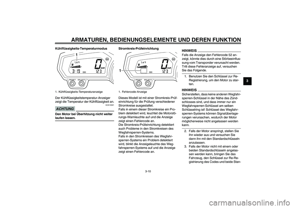 YAMAHA XJ6-N 2009 Betriebsanleitungen (in German) ARMATUREN, BEDIENUNGSELEMENTE UND DEREN FUNKTION
3-10
3
Kühlflüssigkeits-Temperaturmodus
Der Kühlflüssigkeitstemperatur-Anzeiger
zeigt die Temperatur der Kühlflüssigkeit an.ACHTUNG
GCA10021
Den YAMAHA XJ6-N 2009 Betriebsanleitungen (in German) ARMATUREN, BEDIENUNGSELEMENTE UND DEREN FUNKTION
3-10
3
Kühlflüssigkeits-Temperaturmodus
Der Kühlflüssigkeitstemperatur-Anzeiger
zeigt die Temperatur der Kühlflüssigkeit an.ACHTUNG
GCA10021
Den
