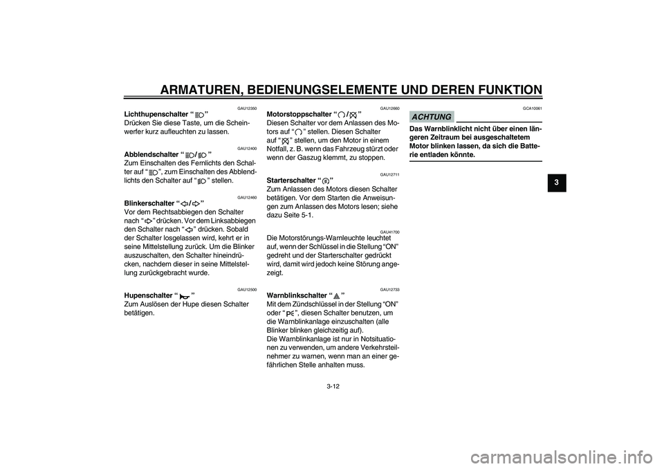 YAMAHA XJ6-N 2009 Betriebsanleitungen (in German) ARMATUREN, BEDIENUNGSELEMENTE UND DEREN FUNKTION
3-12
3
GAU12350
Lichthupenschalter“”
Drücken Sie diese Taste, um die Schein-
werfer kurz aufleuchten zu lassen.
GAU12400
Abblendschalter“/”
YAMAHA XJ6-N 2009 Betriebsanleitungen (in German) ARMATUREN, BEDIENUNGSELEMENTE UND DEREN FUNKTION
3-12
3
GAU12350
Lichthupenschalter“”
Drücken Sie diese Taste, um die Schein-
werfer kurz aufleuchten zu lassen.
GAU12400
Abblendschalter“/”