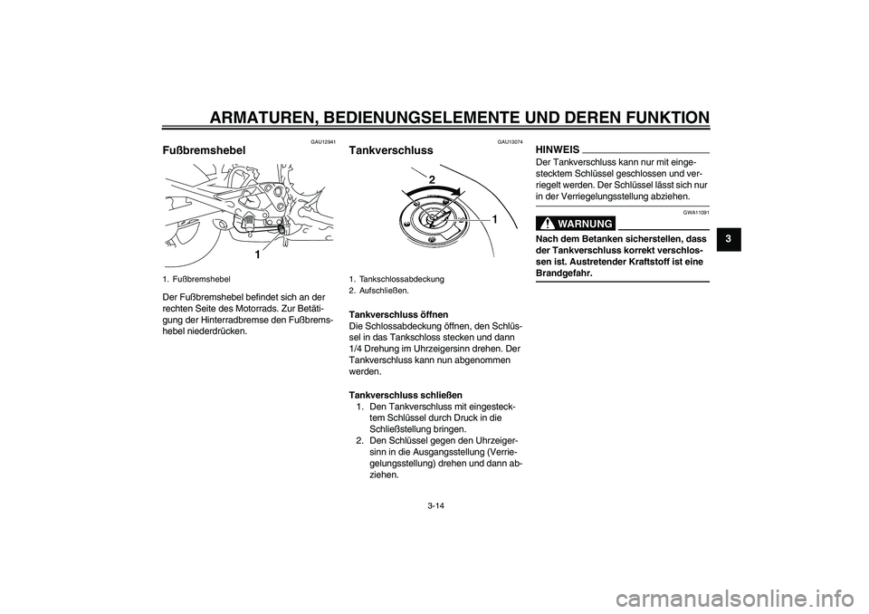 YAMAHA XJ6-N 2009 Betriebsanleitungen (in German) ARMATUREN, BEDIENUNGSELEMENTE UND DEREN FUNKTION
3-14
3
GAU12941
Fußbremshebel Der Fußbremshebel befindet sich an der
rechten Seite des Motorrads. Zur Betäti-
gung der Hinterradbremse den Fußbrem YAMAHA XJ6-N 2009 Betriebsanleitungen (in German) ARMATUREN, BEDIENUNGSELEMENTE UND DEREN FUNKTION
3-14
3
GAU12941
Fußbremshebel Der Fußbremshebel befindet sich an der
rechten Seite des Motorrads. Zur Betäti-
gung der Hinterradbremse den Fußbrem