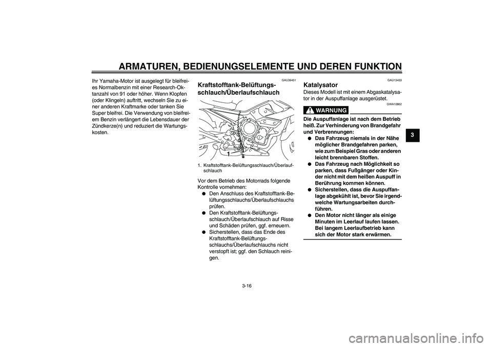 YAMAHA XJ6-N 2009 Betriebsanleitungen (in German) ARMATUREN, BEDIENUNGSELEMENTE UND DEREN FUNKTION
3-16
3
Ihr Yamaha-Motor ist ausgelegt für bleifrei-
es Normalbenzin mit einer Research-Ok-
tanzahl von 91 oder höher. Wenn Klopfen
(oder Klingeln) a YAMAHA XJ6-N 2009 Betriebsanleitungen (in German) ARMATUREN, BEDIENUNGSELEMENTE UND DEREN FUNKTION
3-16
3
Ihr Yamaha-Motor ist ausgelegt für bleifrei-
es Normalbenzin mit einer Research-Ok-
tanzahl von 91 oder höher. Wenn Klopfen
(oder Klingeln) a
