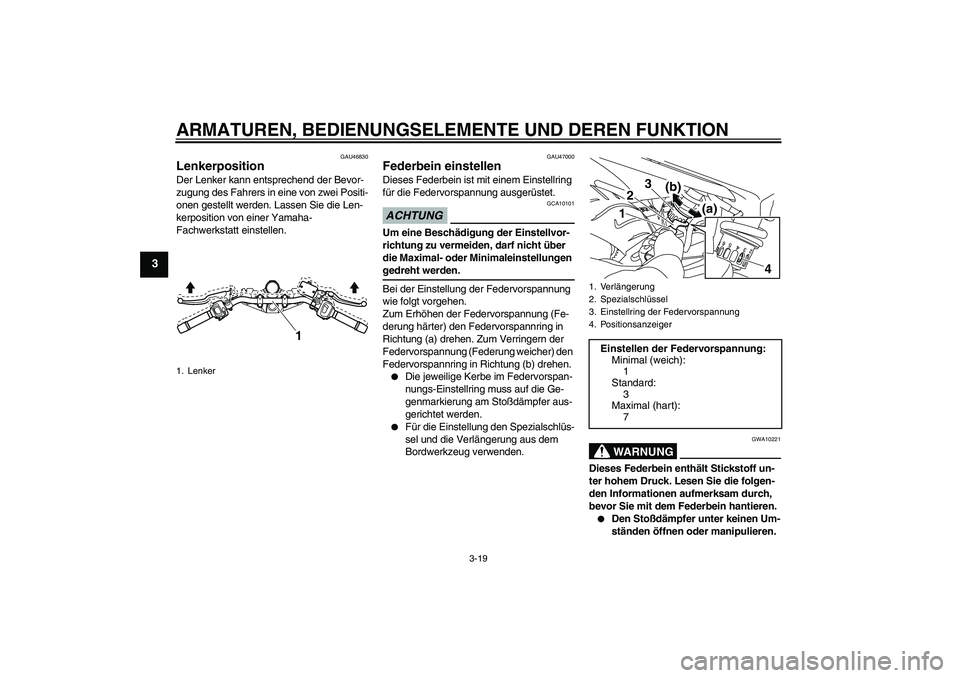 YAMAHA XJ6-N 2009 Betriebsanleitungen (in German) ARMATUREN, BEDIENUNGSELEMENTE UND DEREN FUNKTION
3-19
3
GAU46830
Lenkerposition Der Lenker kann entsprechend der Bevor-
zugung des Fahrers in eine von zwei Positi-
onen gestellt werden. Lassen Sie die YAMAHA XJ6-N 2009 Betriebsanleitungen (in German) ARMATUREN, BEDIENUNGSELEMENTE UND DEREN FUNKTION
3-19
3
GAU46830
Lenkerposition Der Lenker kann entsprechend der Bevor-
zugung des Fahrers in eine von zwei Positi-
onen gestellt werden. Lassen Sie die