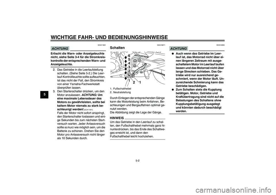 YAMAHA XJ6-N 2009 Betriebsanleitungen (in German) WICHTIGE FAHR- UND BEDIENUNGSHINWEISE
5-2
5
ACHTUNG
GCA11831
Erlischt die Warn- oder Anzeigeleuchte
nicht, siehe Seite 3-4 für die Stromkreis-
kontrolle der entsprechenden Warn- und Anzeigeleuchte.
YAMAHA XJ6-N 2009 Betriebsanleitungen (in German) WICHTIGE FAHR- UND BEDIENUNGSHINWEISE
5-2
5
ACHTUNG
GCA11831
Erlischt die Warn- oder Anzeigeleuchte
nicht, siehe Seite 3-4 für die Stromkreis-
kontrolle der entsprechenden Warn- und Anzeigeleuchte.