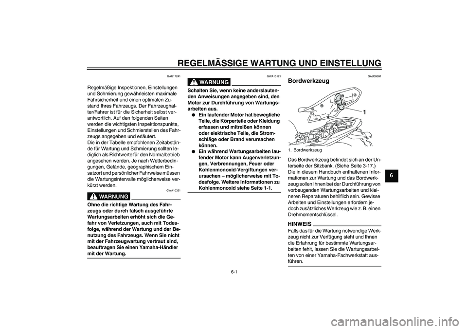 YAMAHA XJ6-N 2009 Betriebsanleitungen (in German) REGELMÄSSIGE WARTUNG UND EINSTELLUNG
6-1
6
GAU17241
Regelmäßige Inspektionen, Einstellungen
und Schmierung gewährleisten maximale
Fahrsicherheit und einen optimalen Zu-
stand Ihres Fahrzeugs. De YAMAHA XJ6-N 2009 Betriebsanleitungen (in German) REGELMÄSSIGE WARTUNG UND EINSTELLUNG
6-1
6
GAU17241
Regelmäßige Inspektionen, Einstellungen
und Schmierung gewährleisten maximale
Fahrsicherheit und einen optimalen Zu-
stand Ihres Fahrzeugs. De